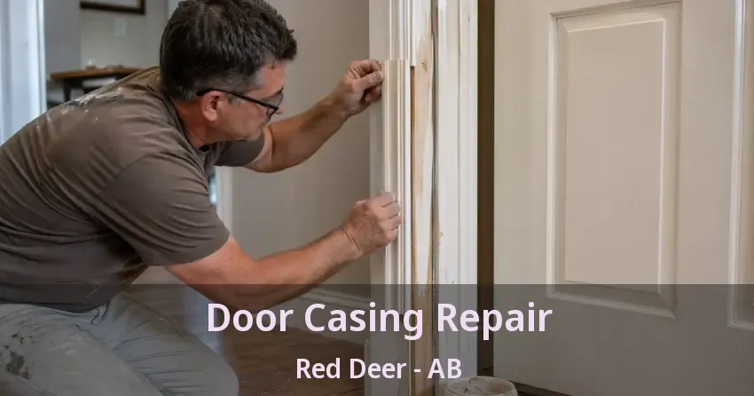 Door Casing Repair Red Deer - AB Door Casing Repair Red Deer - AB
