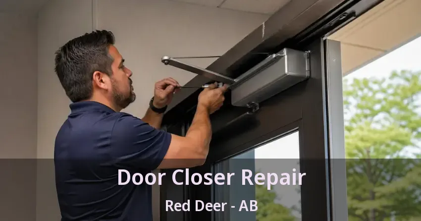 Door Closer Repair Red Deer - AB