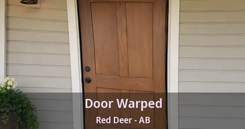 Door Warped Red Deer - AB Door Warped Red Deer - AB