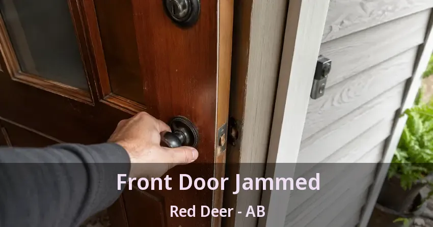 Front Door Jammed Red Deer - AB