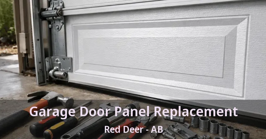 Garage Door Panel Replacement Red Deer - AB Garage Door Panel Replacement Red Deer - AB