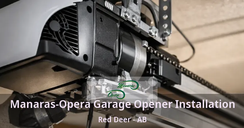 Manaras-Opera Garage Opener Installation Red Deer - AB