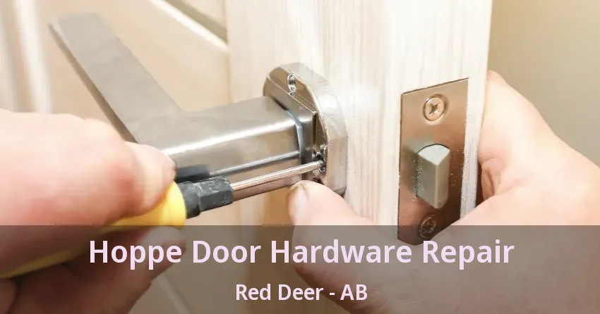 Hoppe Door Hardware Repair Red Deer - AB
