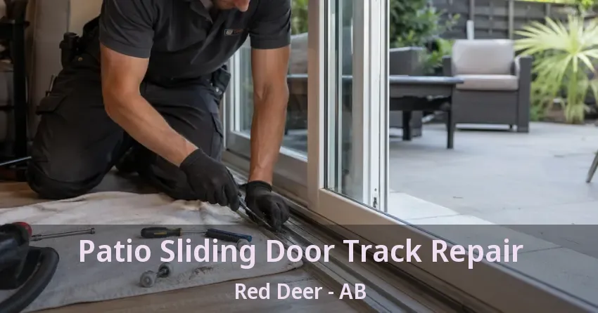 Patio Sliding Door Track Repair Red Deer - AB Patio Sliding Door Track Repair Red Deer - AB