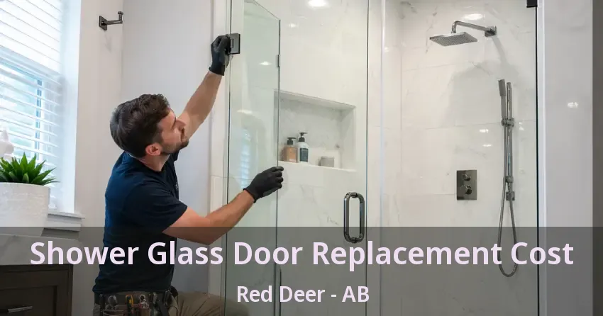 Shower Glass Door Replacement Cost Red Deer - AB